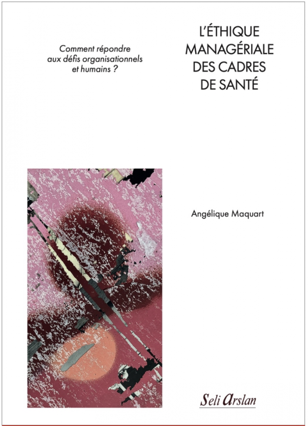 L'&eacute;thique manag&eacute;riale des cadres de sant&eacute;, &eacute;d. Seli Arslan